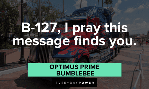 “B-127, I pray this message finds you.” — Optimus Prime, BumbleBee short Optimus Prime quotes
