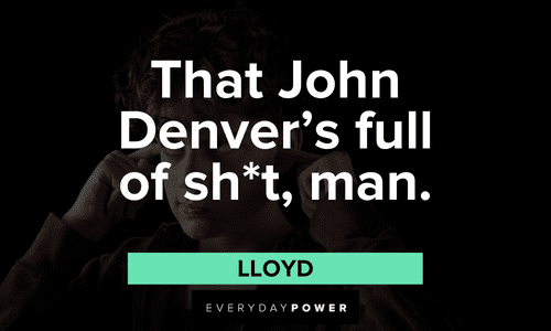 “That John Denver’s full of sh*t, man.” - Lloyd Dumb and Dumber quotes about john denver