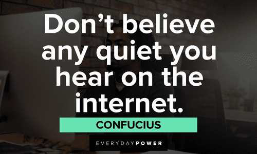 “Don’t believe any quiet you hear on the internet.” - Confucius meme quotes about the internet