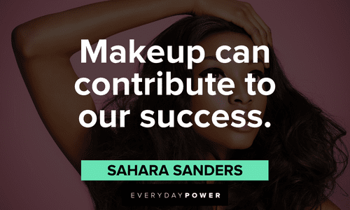 "Makeup can contribute to our success." - Sahara Sanders Makeup quotes about success