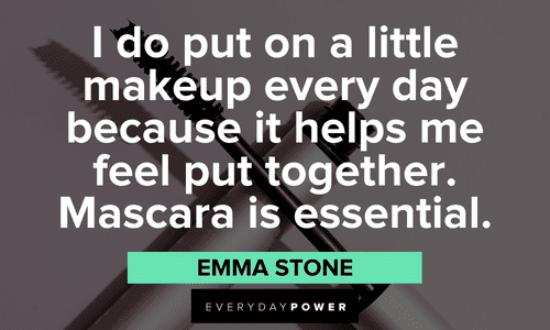 "I do put on a little makeup every day because it helps me feel put together. Mascara is essential." - Emma Stone Makeup quotes about mascara