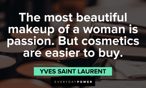 “The most beautiful makeup of a woman is passion. But cosmetics are easier to buy.” ― Yves Saint Laurent Makeup quotes about passion