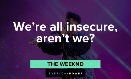 “We're all insecure, aren't we?” - The Weeknd The Weeknd quotes about being insecure