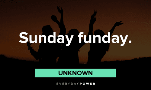 “Sunday funday.” — Unknown two-word quotes about sunday