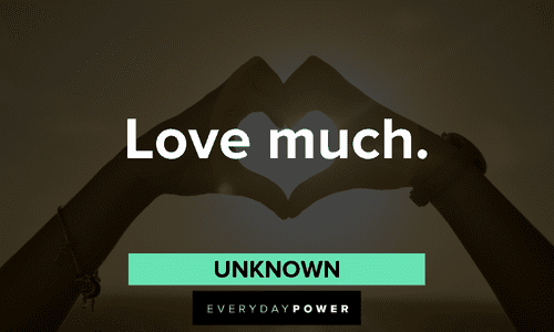 “Love much.” — Unknown two-word quotes about love