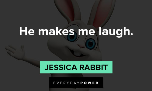 Jessica Rabbit quotes about He makes me laugh