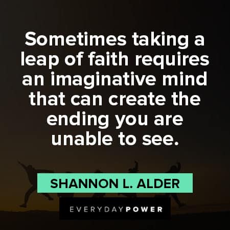 leap of faith quotes about imaginative mind that can create the ending you are unable to see
