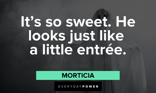 "It's so sweet. He looks just like a little entrée." — Morticia Addams Family quotes from morticia