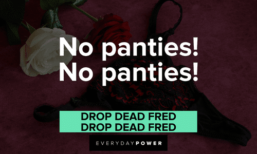 “No panties! No panties!” — Drop Dead Fred, Drop Dead Fred inappropriate Drop Dead Fred quotes
