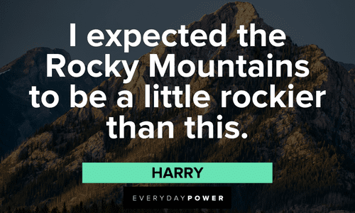 “I expected the Rocky Mountains to be a little rockier than this.” - Harry Dumb and Dumber quotes about Rocky Mountains
