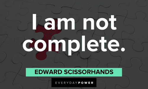 “I am not complete." - Edward Scissorhands short Edward Scissorhands Quotes