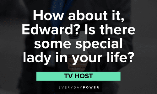 “How about it, Edward? Is there some special lady in your life?" – TV Host Edward Scissorhands Quotes from tv host