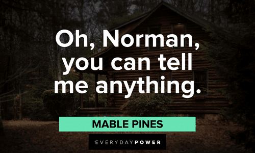 “Oh, Norman, you can tell me anything.” — Mabel Pines Gravity Falls quotes about norman