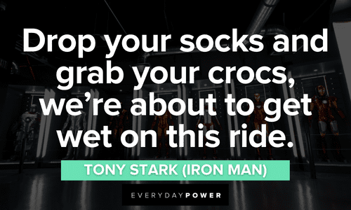 “Drop your socks and grab your crocs, we're about to get wet on this ride.” – Tony Stark (Iron Man) funny Iron Man quotes and lines