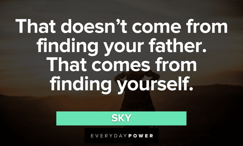 “That doesn't come from finding your father. That comes from finding yourself.” – Sky Mamma Mia Quotes about finding yourself