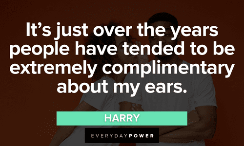 “It's just over the years people have tended to be extremely complimentary about my ears.” – Harry memorable Mamma Mia Quotes