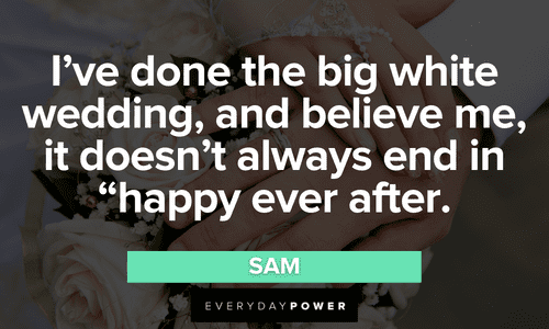 "I've done the big white wedding, and believe me, it doesn't always end in "happy ever after." – Sam funny Mamma Mia Quotes from sam