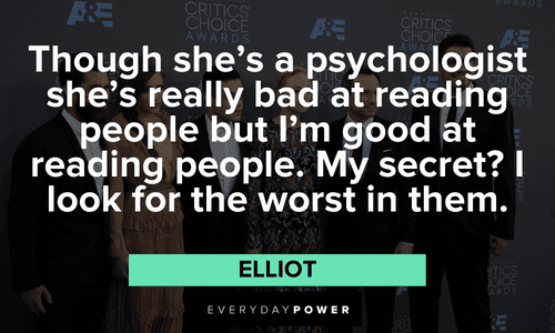 “Though she’s a psychologist she’s really bad at reading people but I’m good at reading people. My secret? I look for the worst in them.” ― Elliot Memorable Mr. Robot quotes from elliot