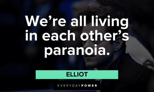 “We’re all living in each other’s paranoia.” ― Elliot Mr. Robot quotes about paranoia