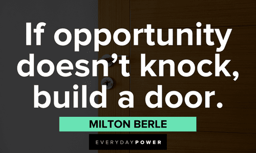 “If opportunity doesn’t knock, build a door.” — Milton Berle boss lady quotes about opportunities