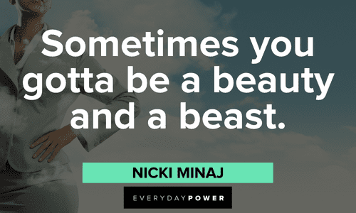 “Sometimes you gotta be a beauty and a beast.” — Nicki Minaj boss lady quotes about beauty and beast
