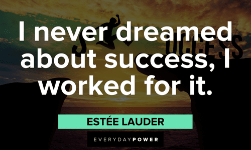 “I never dreamed about success, I worked for it.” — Estée Lauder boss lady quotes about success