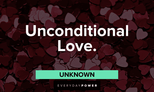 “Unconditional Love.” — Unknown two-word quotes about unconditional love