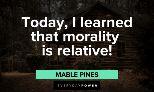 “Today, I learned that morality is relative!” — Mabel Pines Gravity Falls quotes about morality