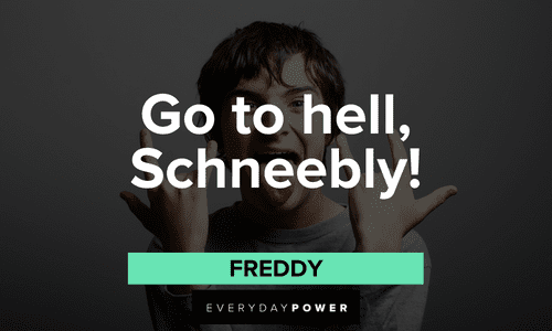 “Go to hell, Schneebly!” — Freddy short School of Rock quotes from Freddy