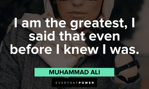 “I am the greatest, I said that even before I knew I was.” — Muhammad Ali boss lady quotes to inspire greatness