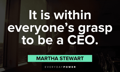 “It is within everyone’s grasp to be a CEO.” — Martha Stewart boss lady quotes that will make your day