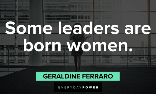 “Some leaders are born women.” — Geraldine Ferraro boss lady quotes about women leaders