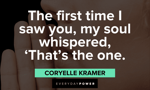 “The first time I saw you, my soul whispered, ‘That’s the one.’” ― Coryelle Kramer Twin flame quotes that will make your day