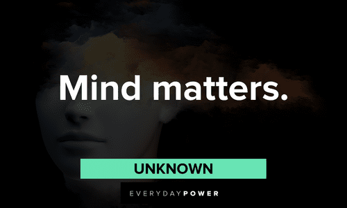 “Mind matters.” — Unknown two-word quotes about the mind