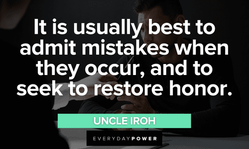 “It is usually best to admit mistakes when they occur, and to seek to restore honor.” - Uncle Iroh Uncle Iroh quotes about mistakes