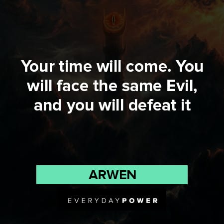 Lord of the Rings quotes about your time will come