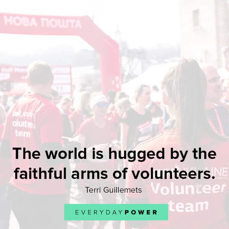 Volunteer quotes about the world is hugged by the faithful arms of volunteers