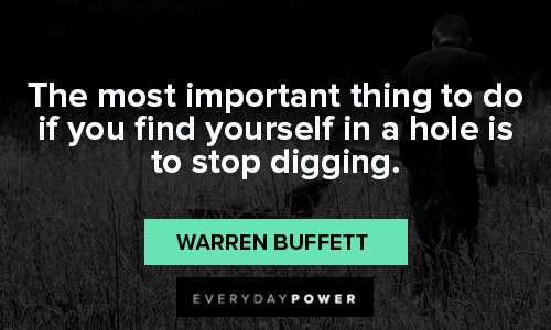 warren buffett quotes about the most important thing to do if you find yourself in a hole is to stop digging