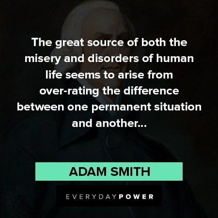 Adam Smith quotes about the great source of both the misery and disorders of human life
