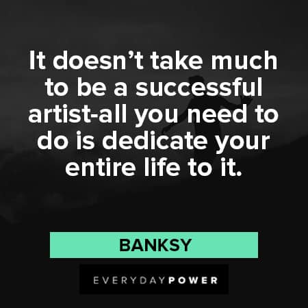 Banksy quotes about successful artist