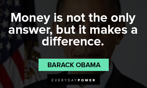 barack obama quotes about the american dream barack obama quotes about money makes a difference