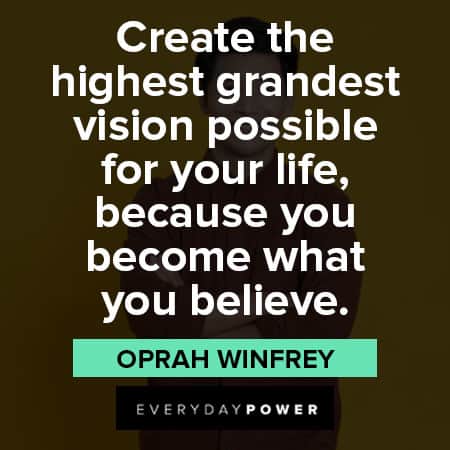 believe in yourself quotes about create the highest grandest vision possible for your life