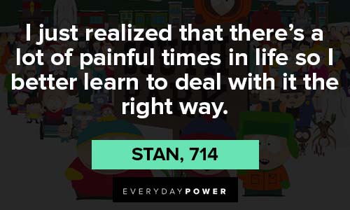 south park quotes that there's a lot painful times in life
