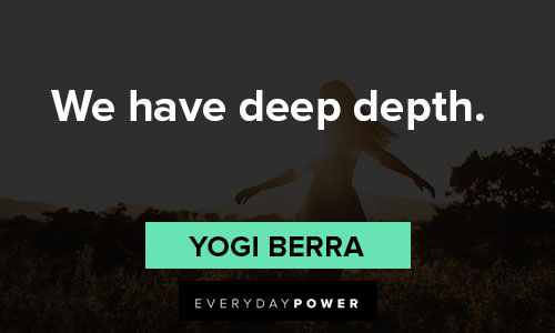 yogi berra quotes about we have deep depth