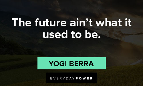 yogi berra quotes about the future ain't what it used to be