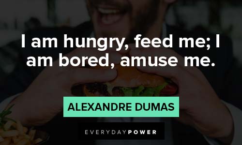 Count of Monte Cristo quotes about I'm hungry, feed me, I'm bored