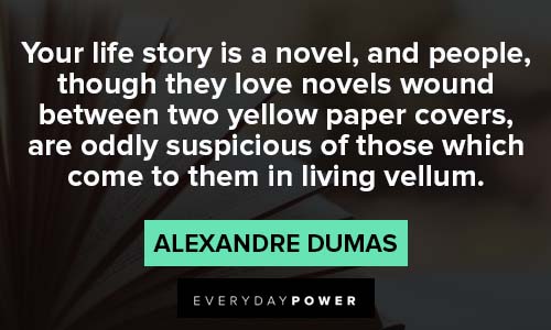 Count of Monte Cristo quotes about your life story is a novel and people, though they love novels