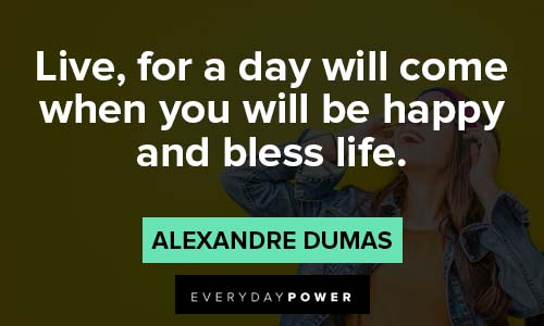 Count of Monte Cristo quotes about love for a day will come when you will be happy and bless life