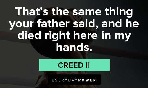 Creed II quotes that's the same thing your father said, and he died right here in my hands