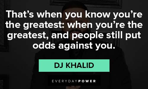 dj khaled quotes about you're the greatest